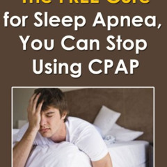 [FREE] PDF 💔 The FREE Cure for Sleep Apnea: You Can Stop Using CPAP by  Paul Szilvas