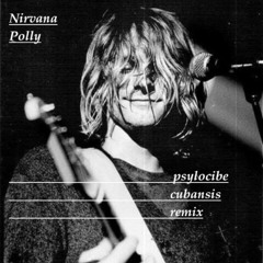 Nirvana_Polly_Psylocibe Cubansis Remix