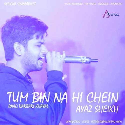 Stream TUM BIN NA HI CHEIN OFFICIAL SONG AYAZ SHEIKH RAAG DARBARI