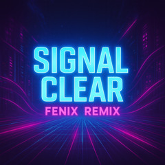 Signal Clear (Fenix Remix)
