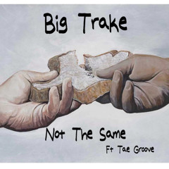 Not The Same Ft Tae Groove