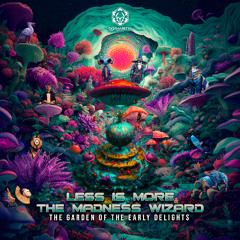 Less is More & The Madness Wizard - The Garden of Earthly Delights