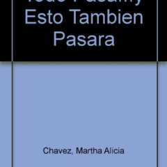 READ EBOOK ✅ Todo Pasa...y Esto Tambien Pasara (Spanish Edition) by  Martha Alicia Ch