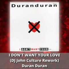 I DON'T WANT YOUR LOVE (DJ John Culture Rework-FLAC) Duran Duran