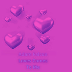 Adam Falcon - Loves Comes To Me