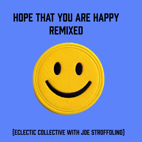 Hope That You’re Happy Remix (Eclectic Collective with Joe Stroffolino)