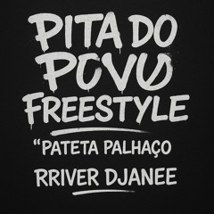 rriver Djanee- pita do povo freestyle( pateta palhaço)