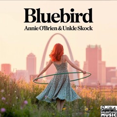 Bluebird -Annie O'Brien x Unkle Skock