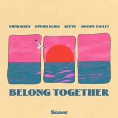 Sunkisses, Byond Bliss, rivve & Moody Violet - Belong Together