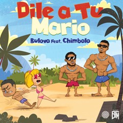 Bulova & Chimbala - Dile A Tu Mario