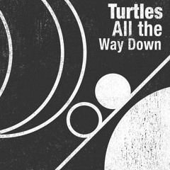 Turtles All The Way Down (Prod. Math Atma)