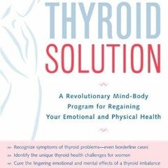 [Get] PDF 📝 The Thyroid Solution: A Revolutionary Mind-Body Program for Regaining Yo