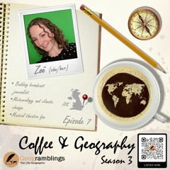 Coffee & Geography 3x07 Zoë Johnson (UK) Weather, eating insects, musical theatre and more