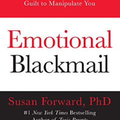 [View] EBOOK 🖋️ Emotional Blackmail: When the People in Your Life Use Fear, Obligati
