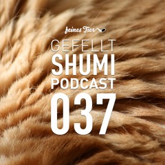 GEFELLT Podcast 037 - SHUMI