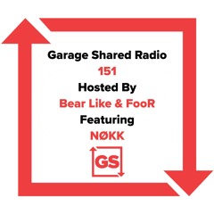 Garage Shared Radio 151 w/ Bear Like & Foor ft. NØKK