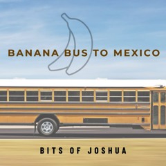 let's get stoned (banana bus to mexico)