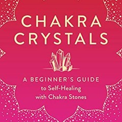 [Read] [EPUB KINDLE PDF EBOOK] Chakra Crystals: A Beginner's Guide to Self-Healing with Chakra Stone