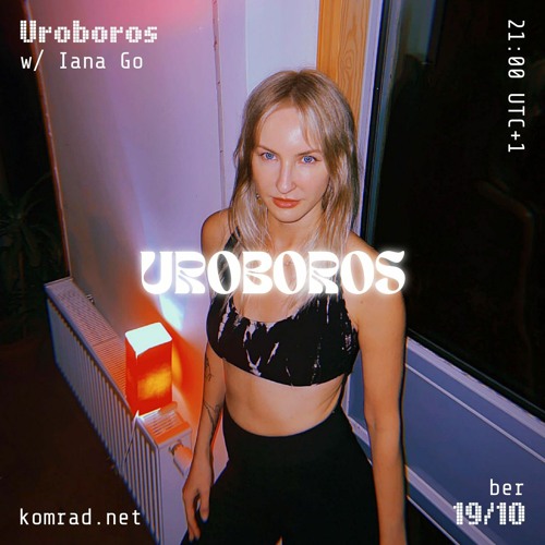 Uroboros 001 w/ Iana Go