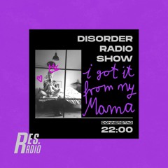 Disorder Radio Show #13 - I got it from my Mama