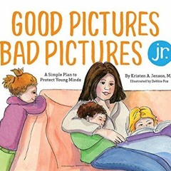 Read EPUB KINDLE PDF EBOOK Good Pictures Bad Pictures Jr.: A Simple Plan to Protect Young Minds by