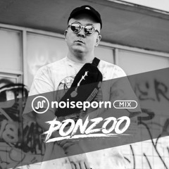 Noiseporn Mix Episode 70: Ponzoo