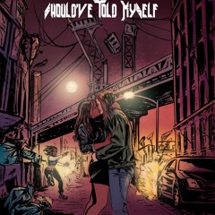 Should've Told Myself