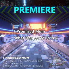 I Promised Mom - What Happened To Us? (Original Mix)