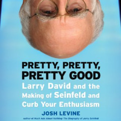 VIEW PDF 📬 Pretty, Pretty, Pretty Good: Larry David and the Making of Seinfeld and C