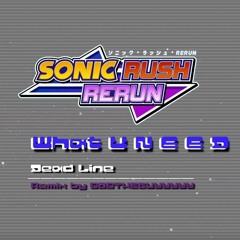 What U NEEEED For Dead Line - Sonic Rush Rerun