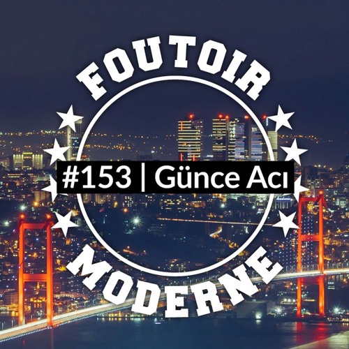 Günce Acı | Foutoir Moderne #153