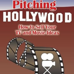 Access KINDLE 🗸 Pitching Hollywood: How to Sell Your TV Show and Movie Ideas by  Jon