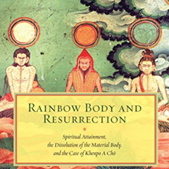 [FREE] KINDLE 📬 Rainbow Body and Resurrection: Spiritual Attainment, the Dissolution