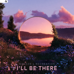 OXYOZE & RECREATION - I'LL BE THERE