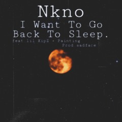 I Want To Go Back To Sleep (feat. lil XipZ, painting) (prod. sadface)