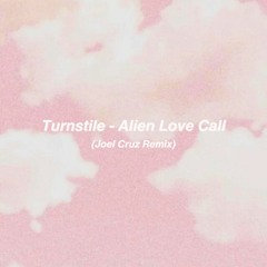 Turnstile - Alien Love Call (Joel Cruz Remix)
