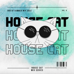 House Cat Mix Series “End of Summer 2023” Vol. 6