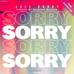 Joel Corry - Sorry (Jedinite DJ Hardcore Bootleg)(FREE DOWNLOAD)