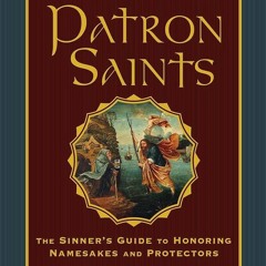 kindle👌 Drinking with Your Patron Saints: The Sinners Guide to Honoring Namesakes and Protectors