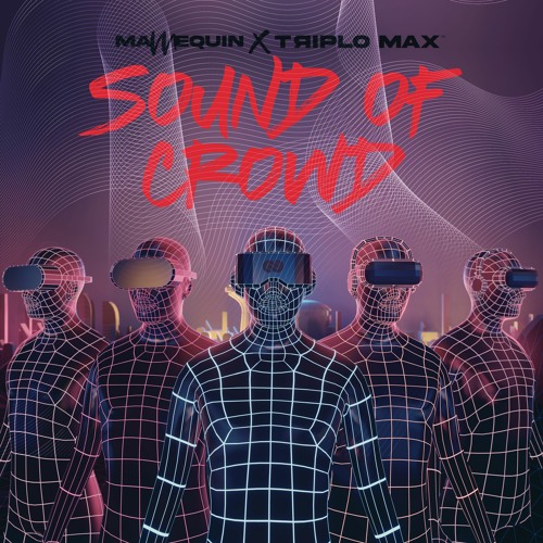 Mannequin X Triplo Max - Sound Of Crowd (Extended Version )