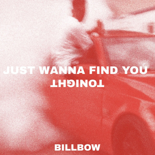 BILLBOW - JUST WANNA FIND YOU (TONIGHT)