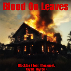 Blood On Leaves (feat. fflocknoel, myree, taysia)