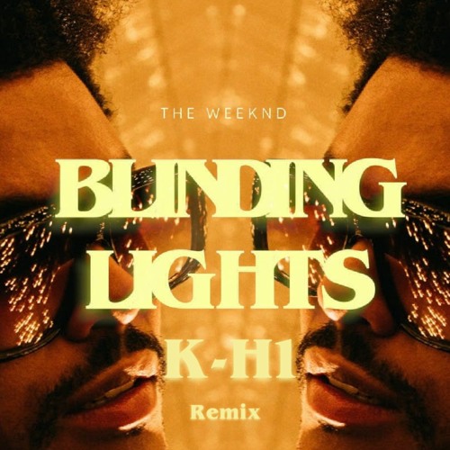 Stream The Weeknd - Blinding Lights(K-H1 Remix) by K-H1 | Listen online for  free on SoundCloud