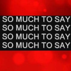 So much to Say