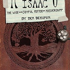 [VIEW] PDF 📦 Remembering Isaac: The Wise and Joyful Potter of Niederbipp (Volume 1 o