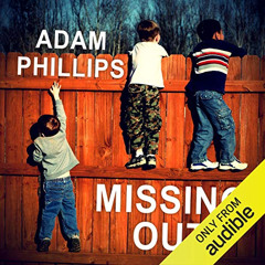 Read EBOOK 📬 Missing Out: In Praise of the Unlived Life by  Adam Phillips,Simon Shep