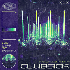 CLUBSICK - We Like 2 Party
