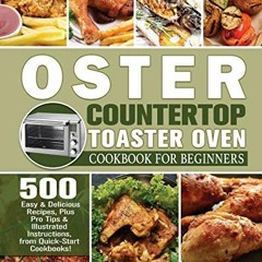 [Get] PDF EBOOK EPUB KINDLE Oster Countertop Toaster Oven Cookbook for Beginners by