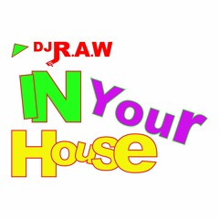 DJ RAW IN YOUR HOUSE SERIES