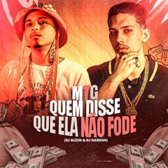 MTG - QUEM DISSE QUE ELA NAO FODE - DJ GUZIN DO JC & DJ NARDIIN